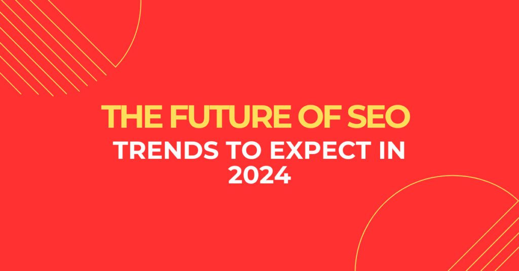 The future of seo Trends to expect in 2024