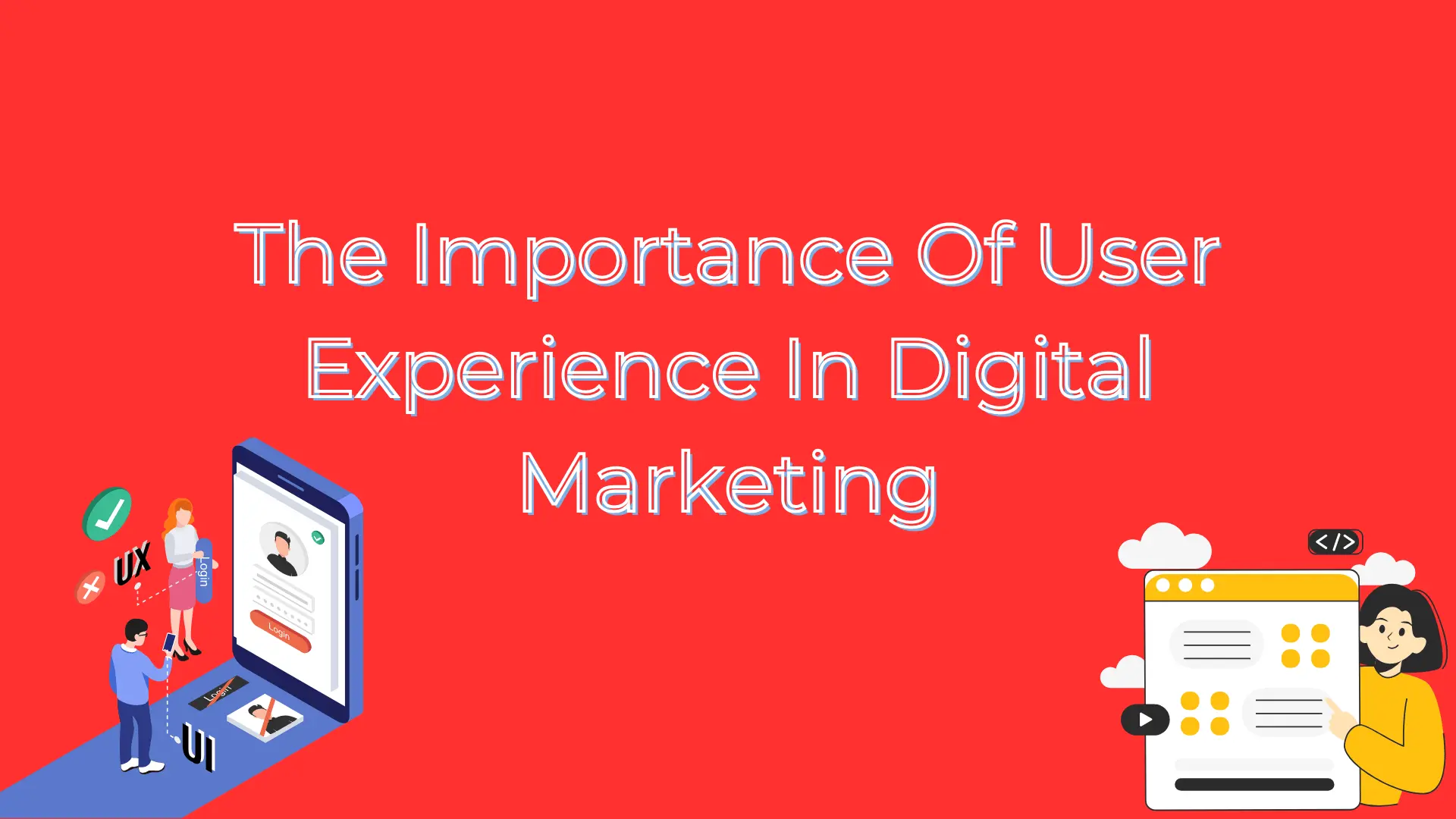 The importance of user experience in digital marketing