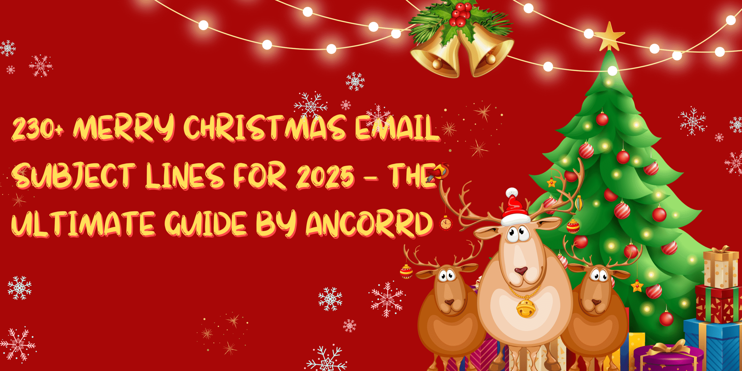 230+ Merry Christmas Email Subject Lines for 2025 — The Ultimate Guide by Ancorrd