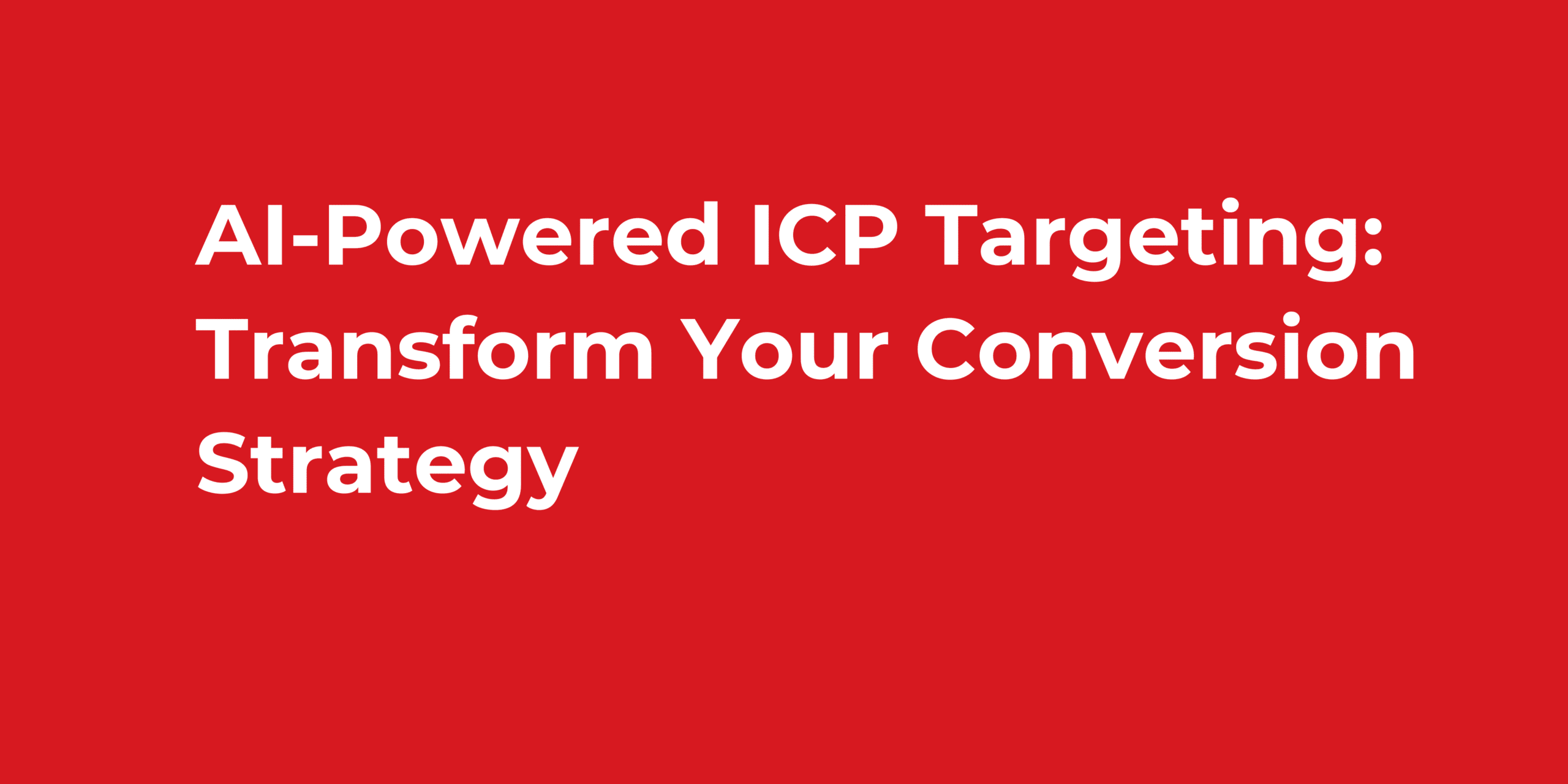 AI-Powered ICP Targeting: Transform Your Conversion Strategy