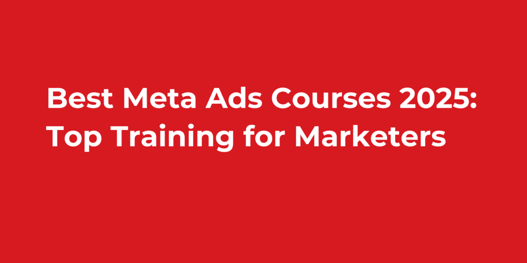 Best Meta Ads Courses 2025: Top Training for Marketers