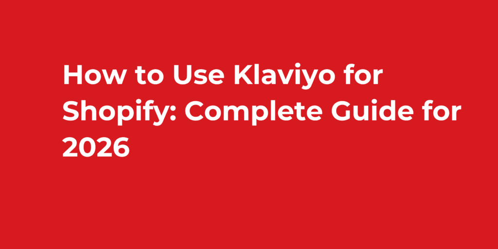 How to Use Klaviyo for Shopify: Complete Guide for 2026