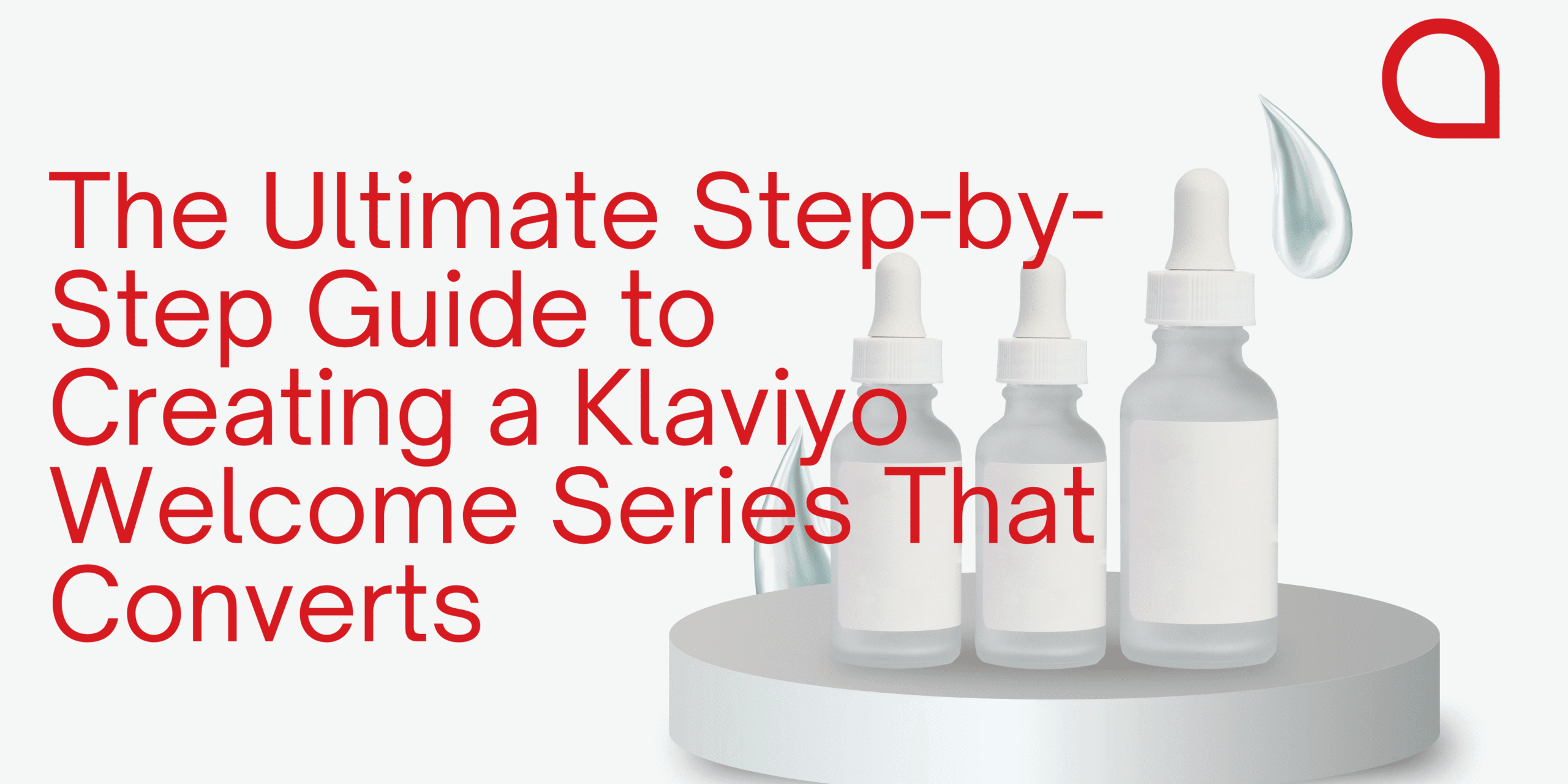 The Ultimate Step-by-Step Guide to Creating a Klaviyo Welcome Series That Converts