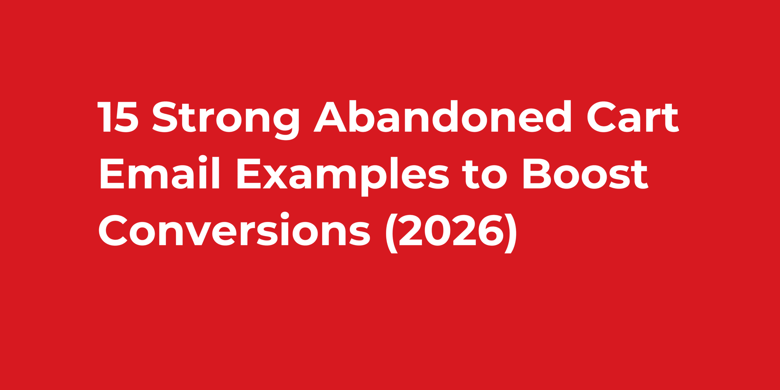 15 Strong Abandoned Cart Email Examples to Boost Conversions (2026)