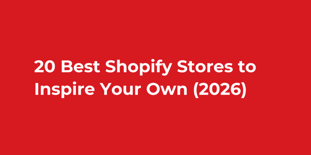 20 Best Shopify Stores to Inspire Your Own (2026)