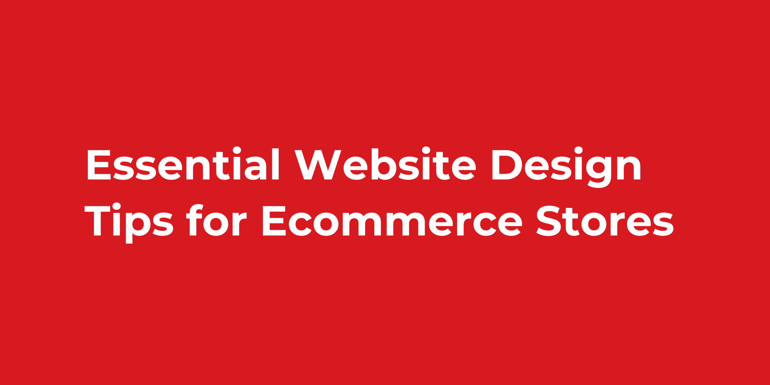 Essential Website Design Tips for Ecommerce Stores
