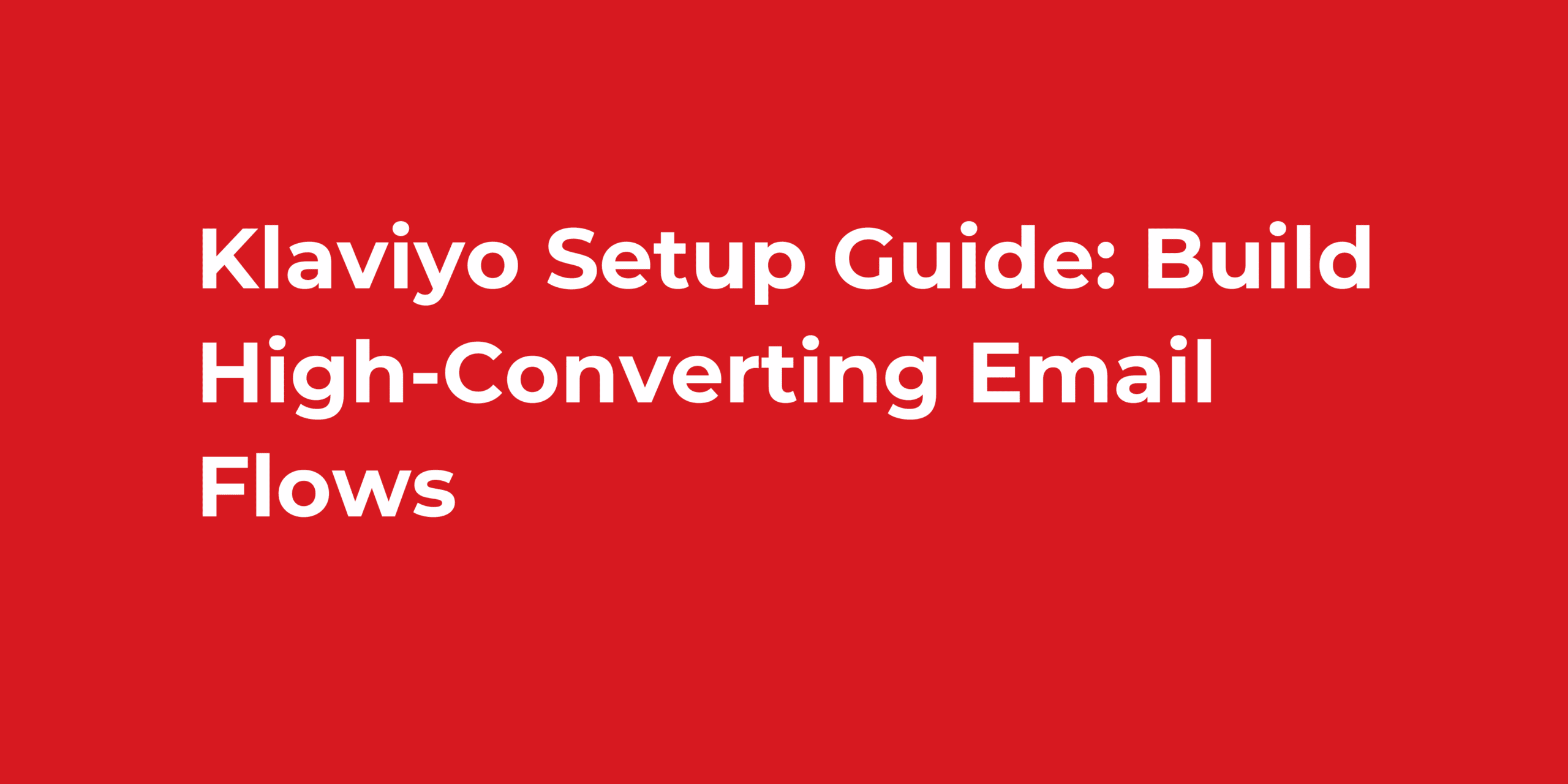 Klaviyo Setup Guide: Build High-Converting Email Flows