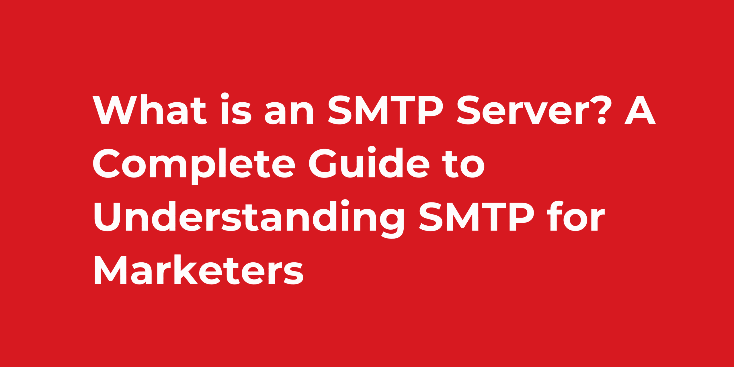 What is an SMTP Server? A Complete Guide to Understanding SMTP for Marketers