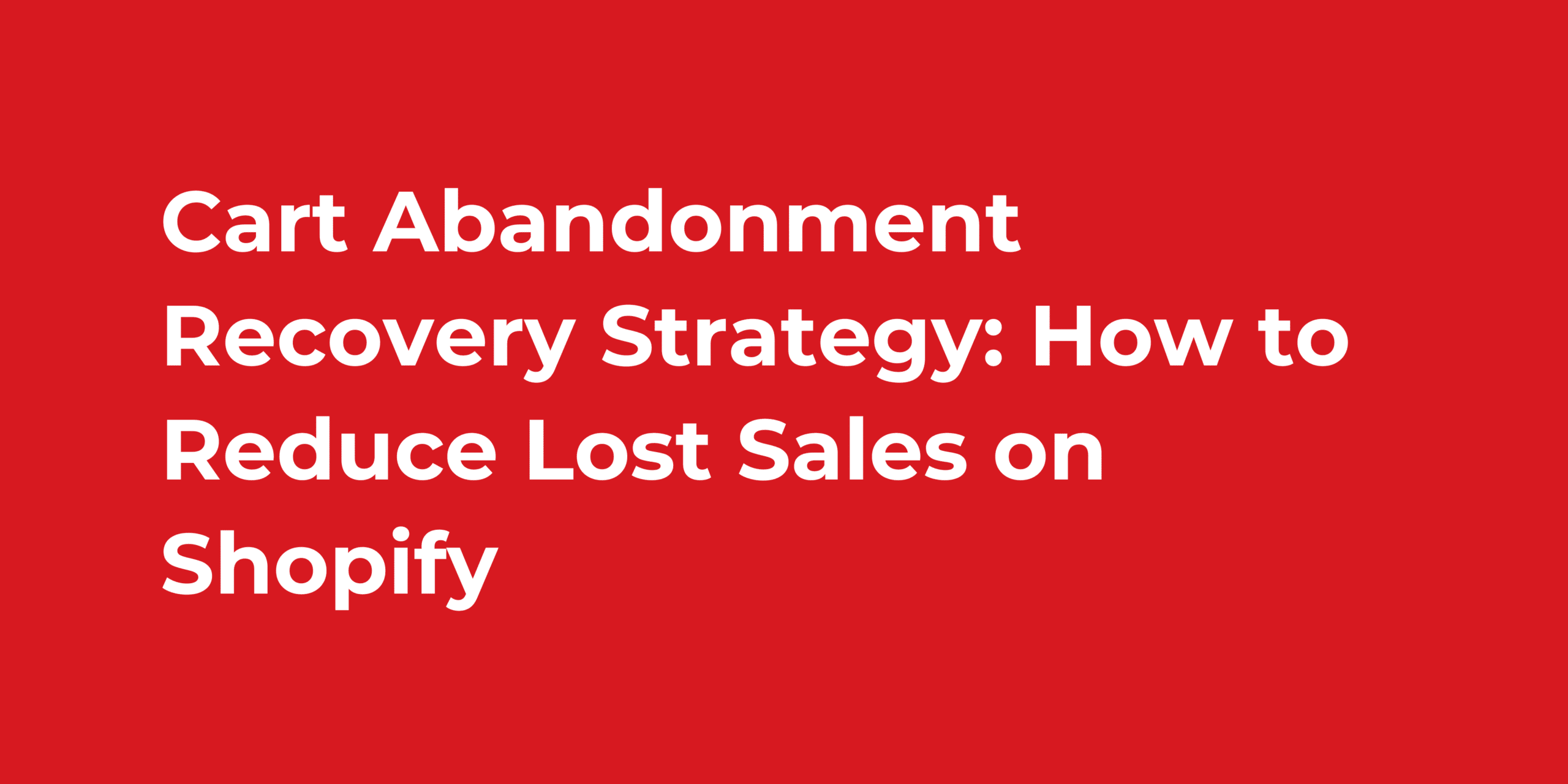 Cart Abandonment Recovery Strategy: How to Reduce Lost Sales on Shopify