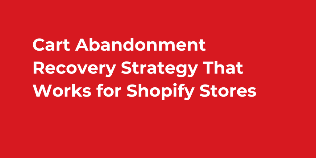 Cart Abandonment Recovery Strategy That Works for Shopify Stores