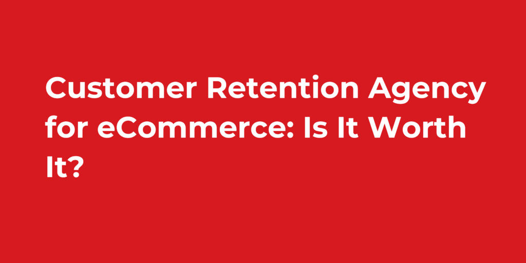 Question about eCommerce retention agencies
