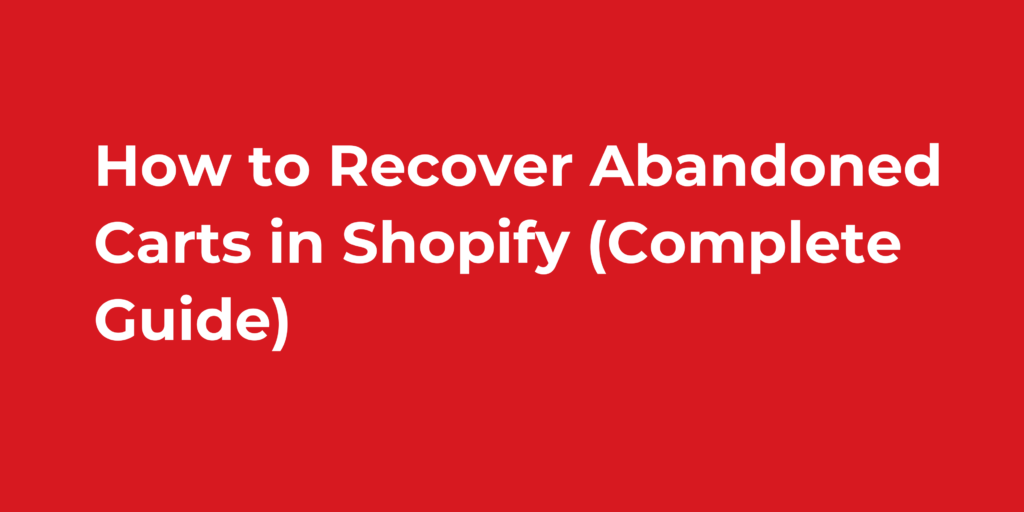 How to Recover Abandoned Carts in Shopify (Complete Guide)