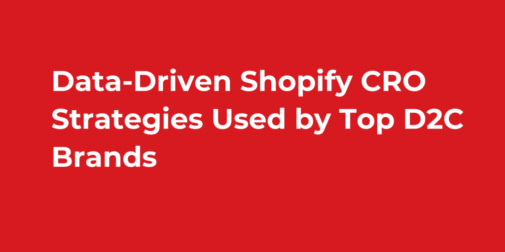 Data-Driven Shopify CRO Strategies Used by Top D2C Brands