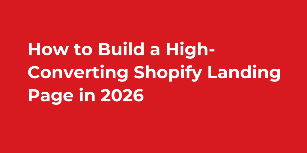 How to Build a High-Converting Shopify Landing Page in 2026