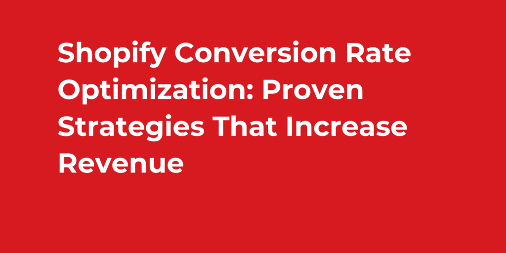 Shopify Conversion Rate Optimization: Proven Strategies That Increase Revenue