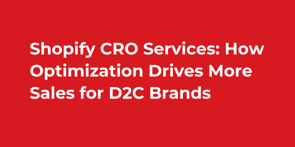Shopify CRO Services: How Optimization Drives More Sales for D2C Brands