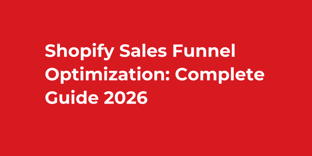 Shopify Sales Funnel Optimization: Complete Guide 2026