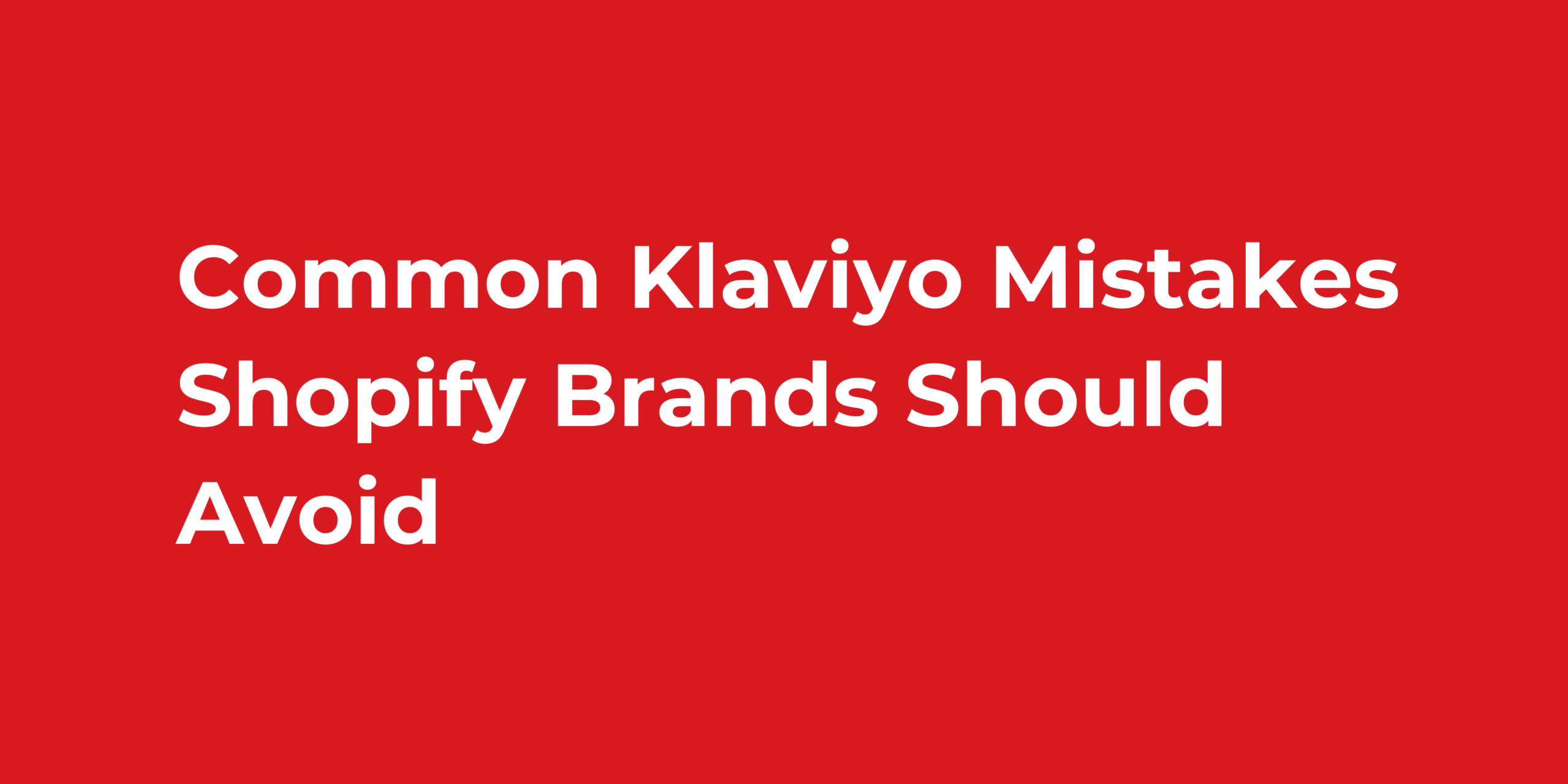 Common Klaviyo Mistakes Shopify Brands Should Avoid