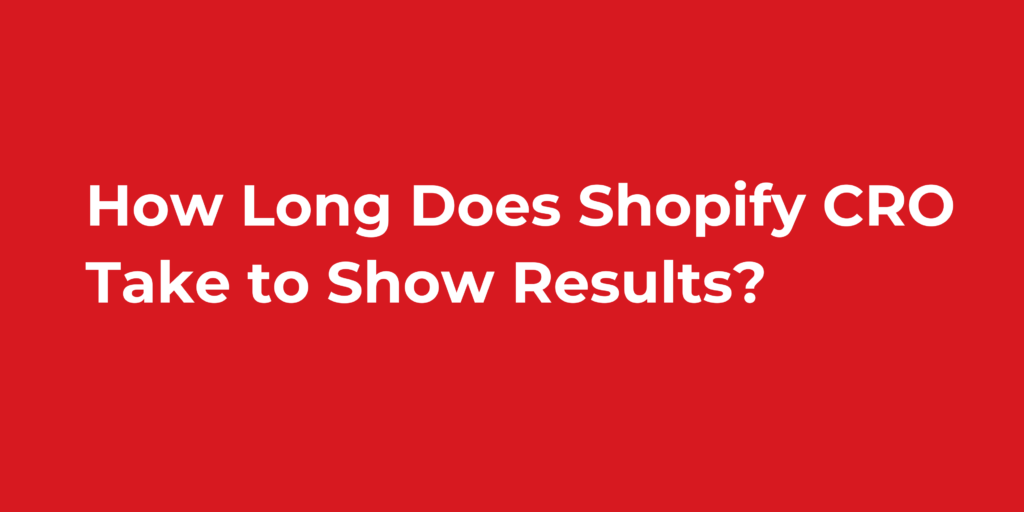How Long Does Shopify CRO Take to Show Results?