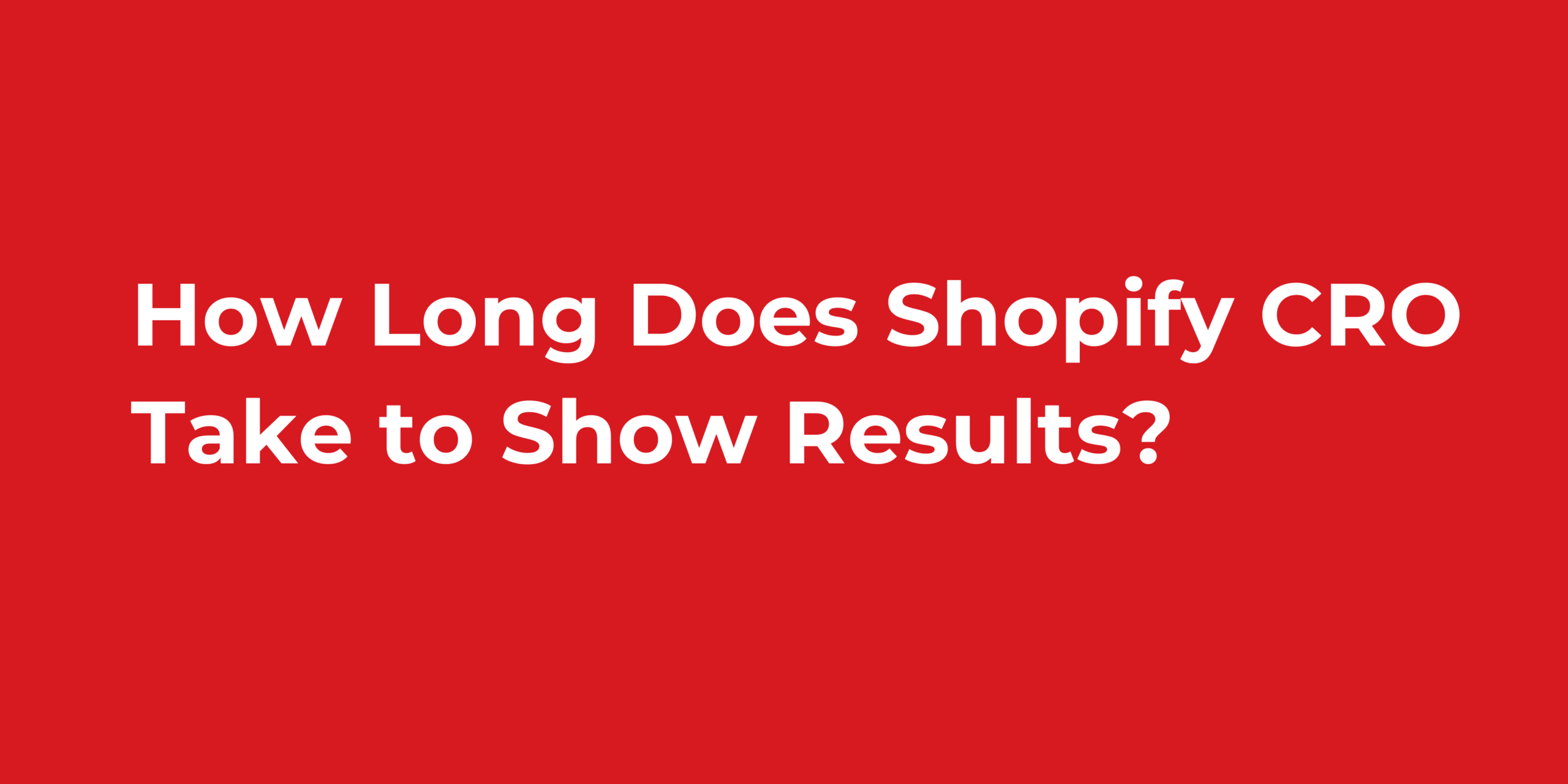 How Long Does Shopify CRO Take to Show Results?