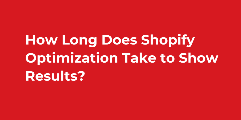 How Long Does Shopify Optimization Take to Show Results?
