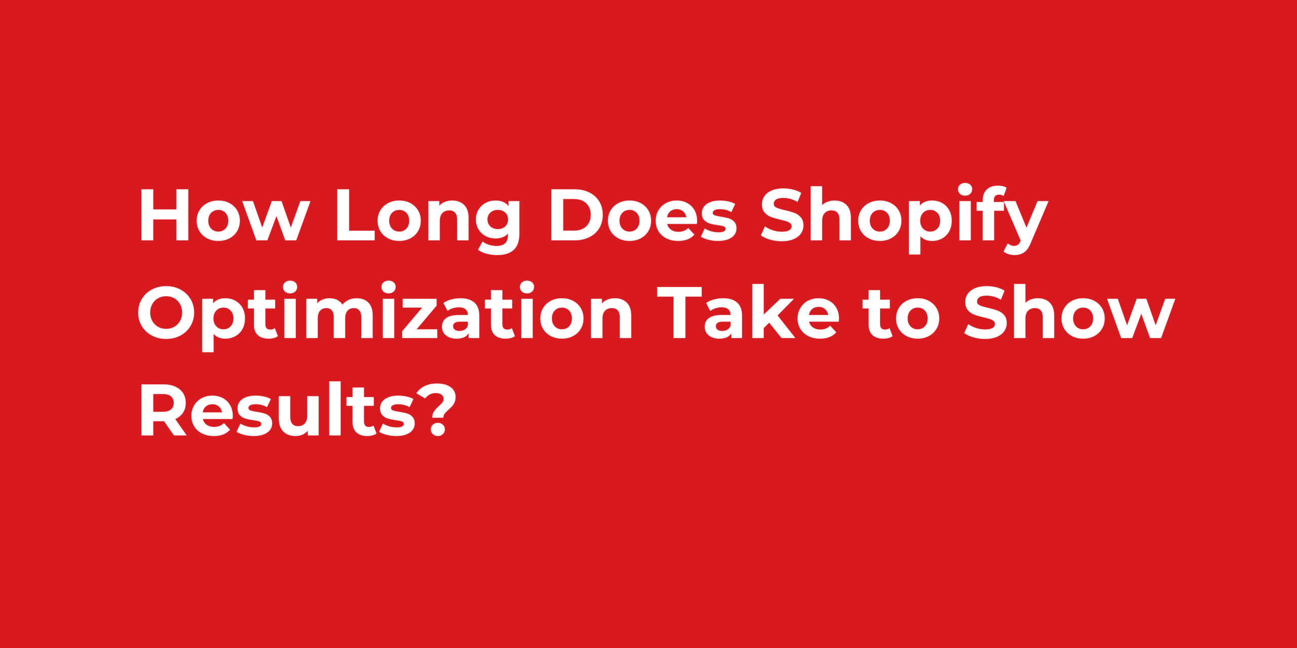 How Long Does Shopify Optimization Take to Show Results?