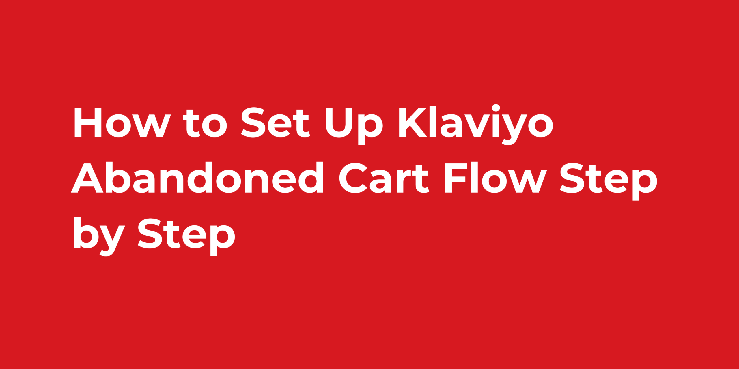 How to Set Up Klaviyo Abandoned Cart Flow Step by Step