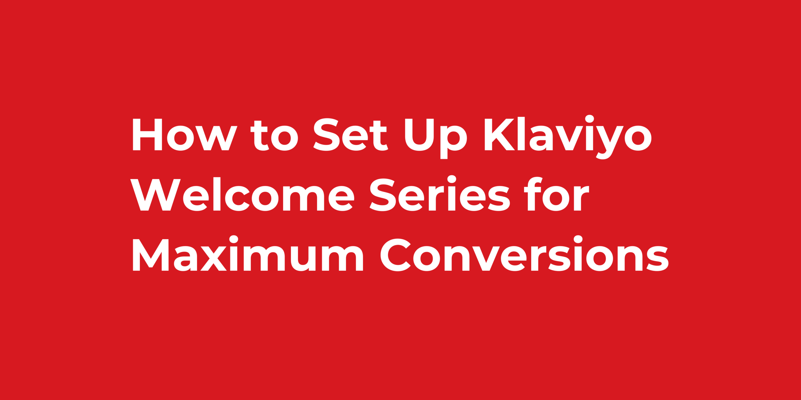 How to Set Up Klaviyo Welcome Series for Maximum Conversions