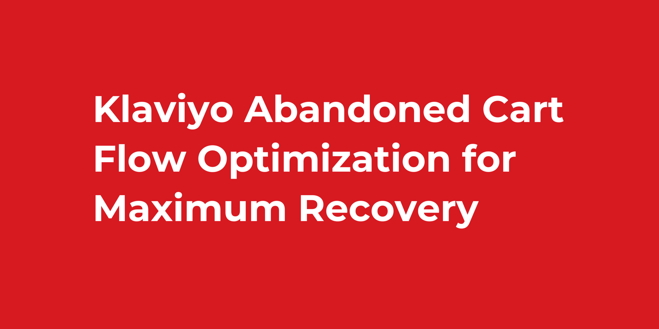 Klaviyo Abandoned Cart Flow Optimization for Maximum Recovery