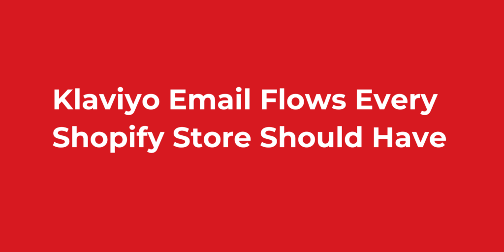 Klaviyo Email Flows Every Shopify Store Should Have