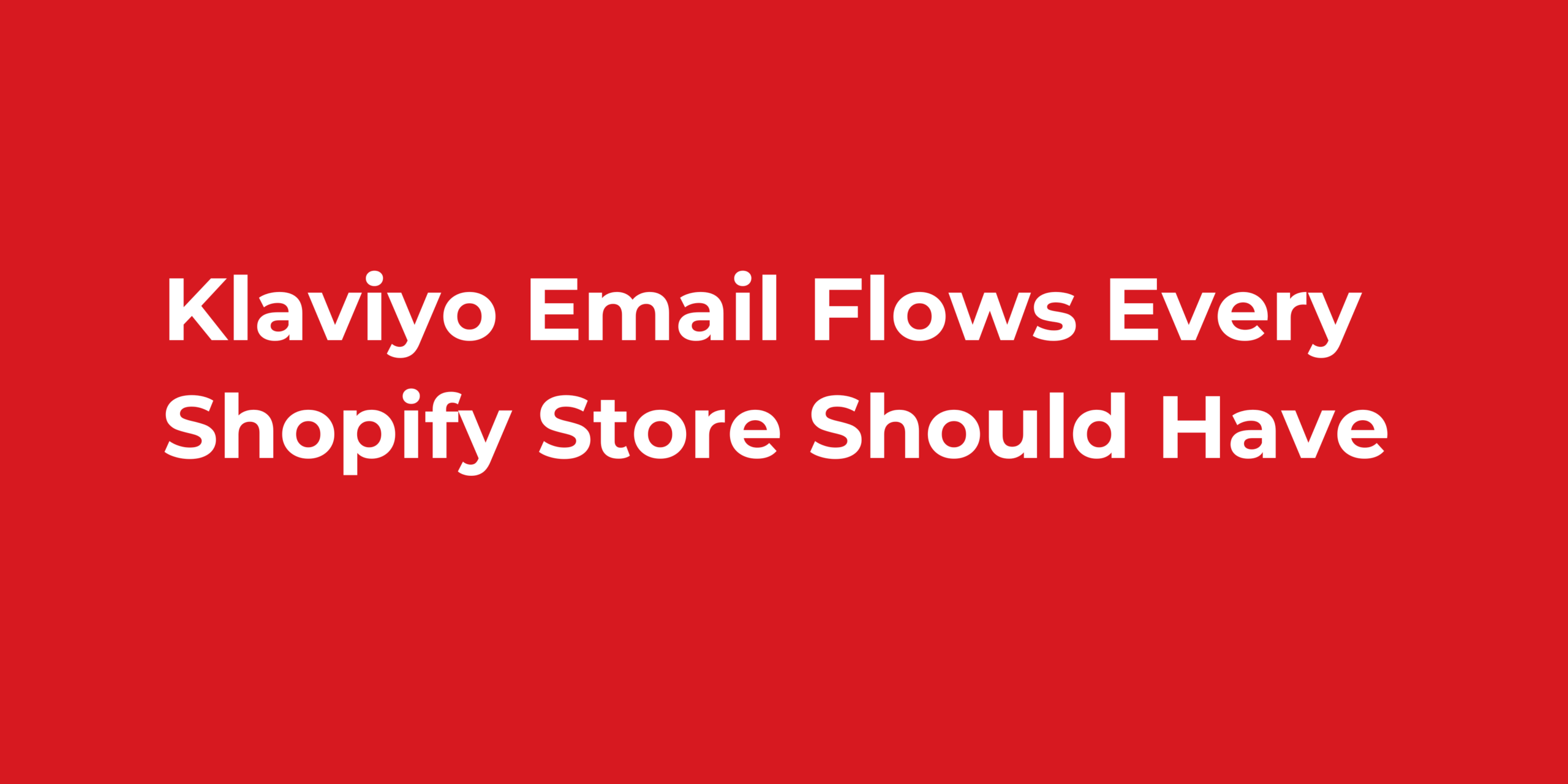 Klaviyo Email Flows Every Shopify Store Should Have