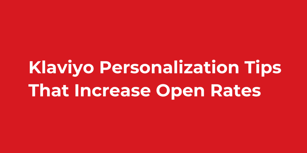 Klaviyo Personalization Tips That Increase Open Rates