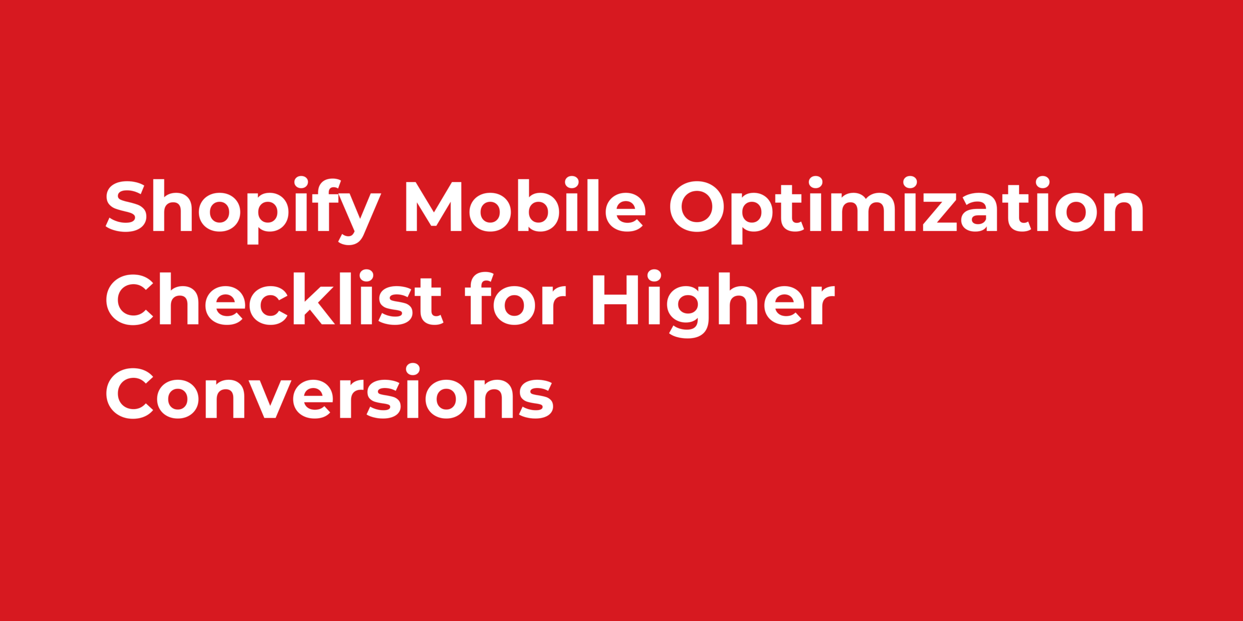 Shopify Mobile Optimization Checklist for Higher Conversions
