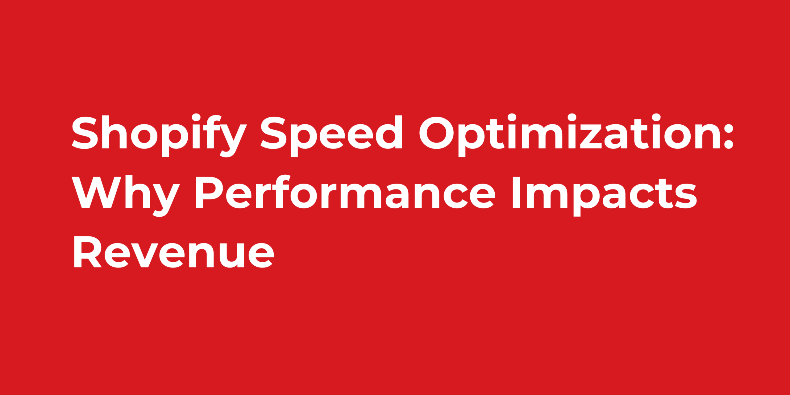 Shopify Speed Optimization: Why Performance Impacts Revenue