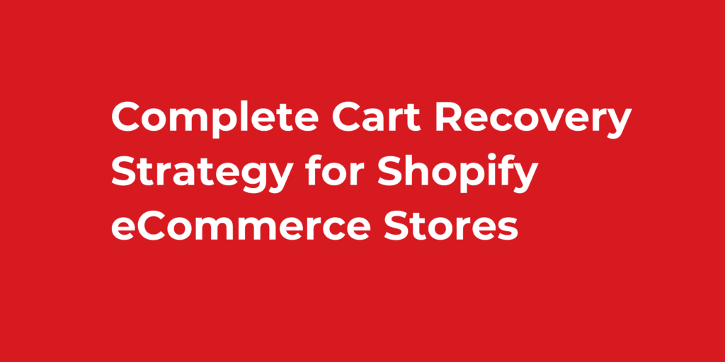 Complete Cart Recovery Strategy for Shopify eCommerce Stores