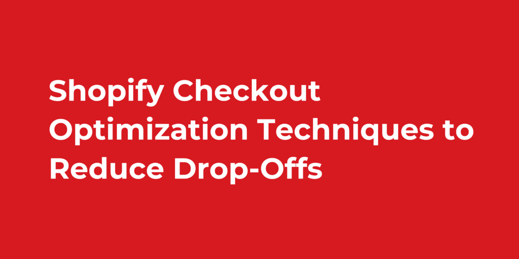 Shopify Checkout Optimization Techniques to Reduce Drop-Offs