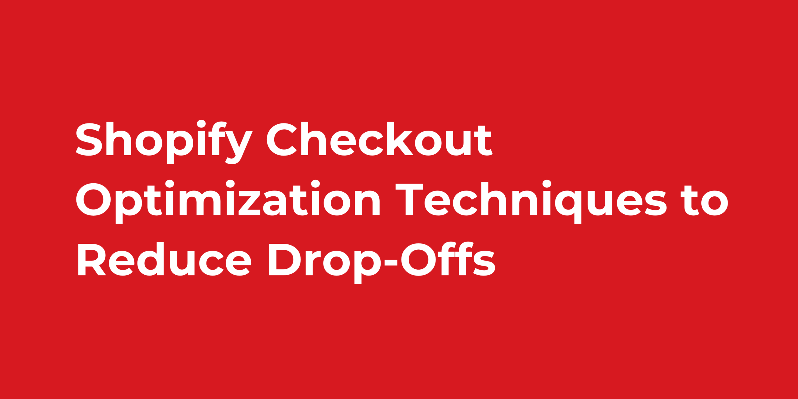 Shopify Checkout Optimization Techniques to Reduce Drop-Offs