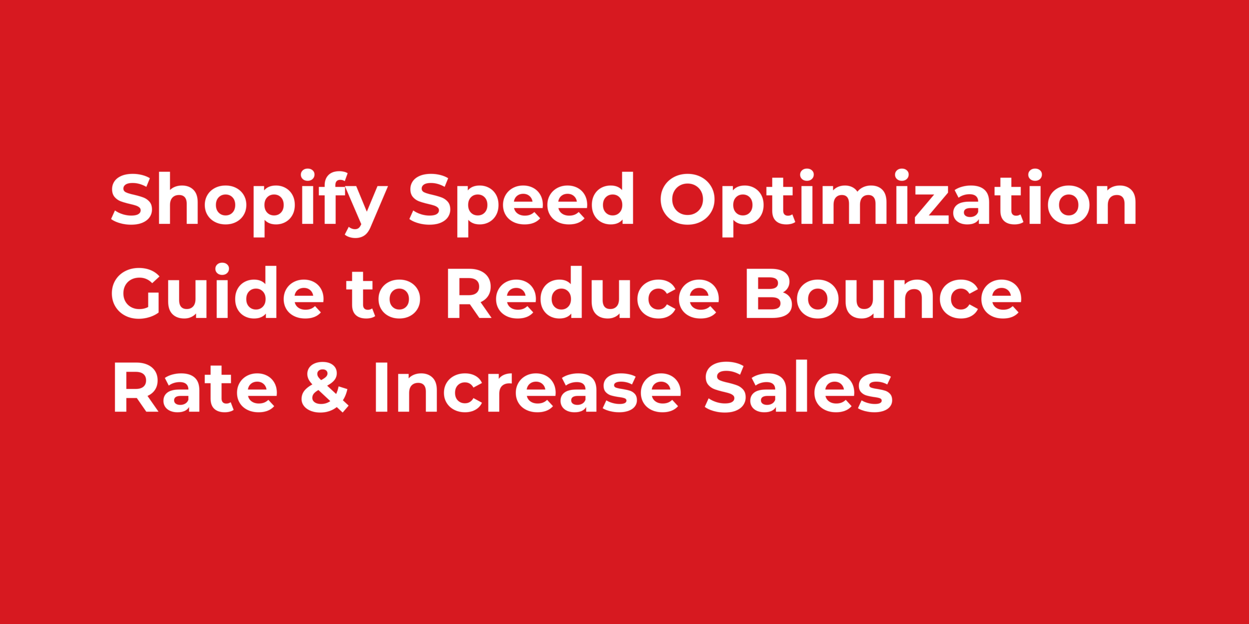 Shopify Speed Optimization Guide to Reduce Bounce Rate & Increase Sales