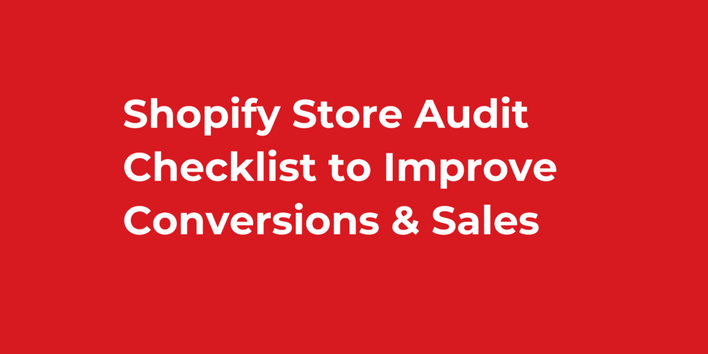 Shopify Store Audit Checklist to Improve Conversions & Sales