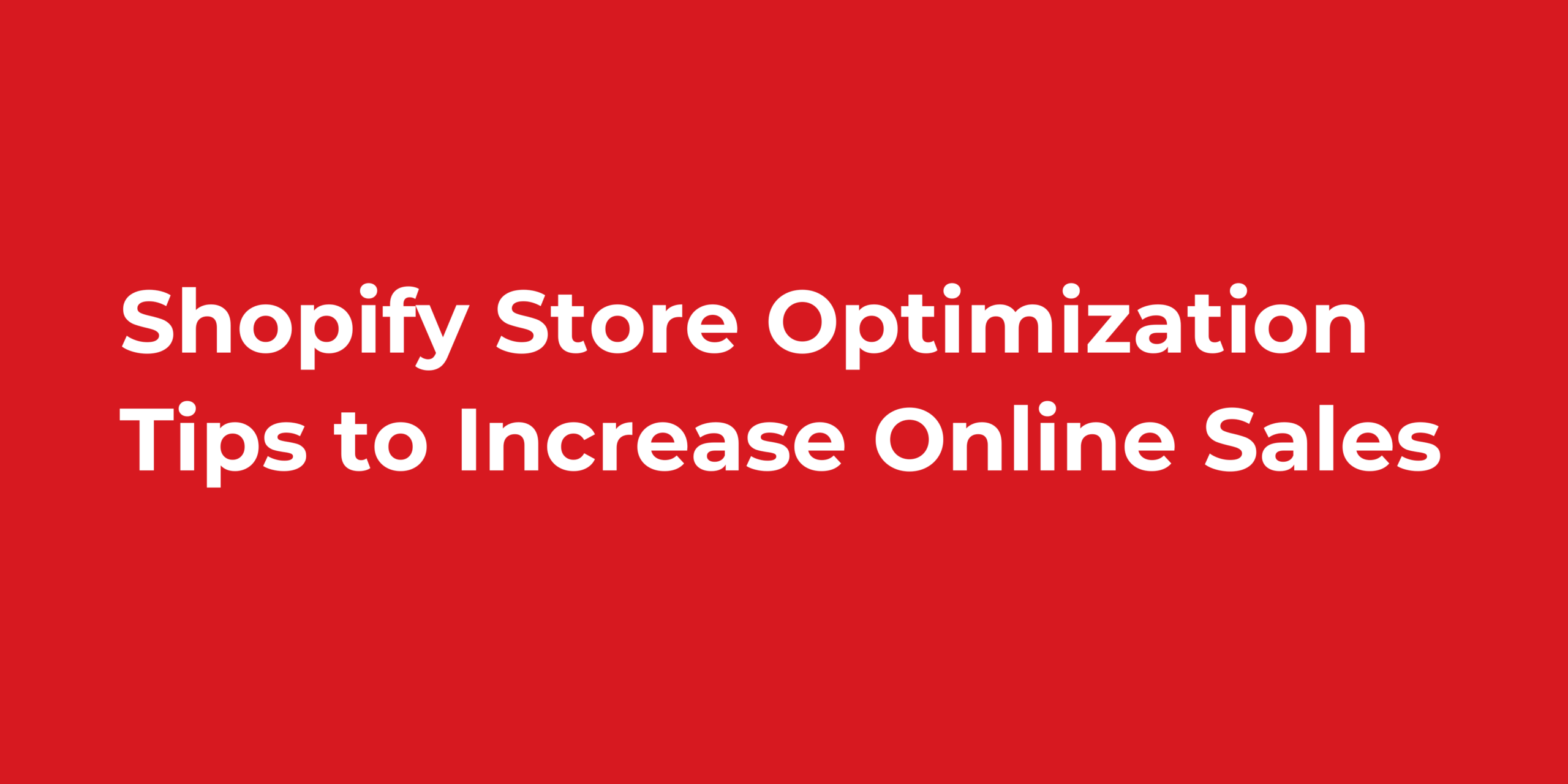 Shopify Store Optimization Tips to Increase Online Sales