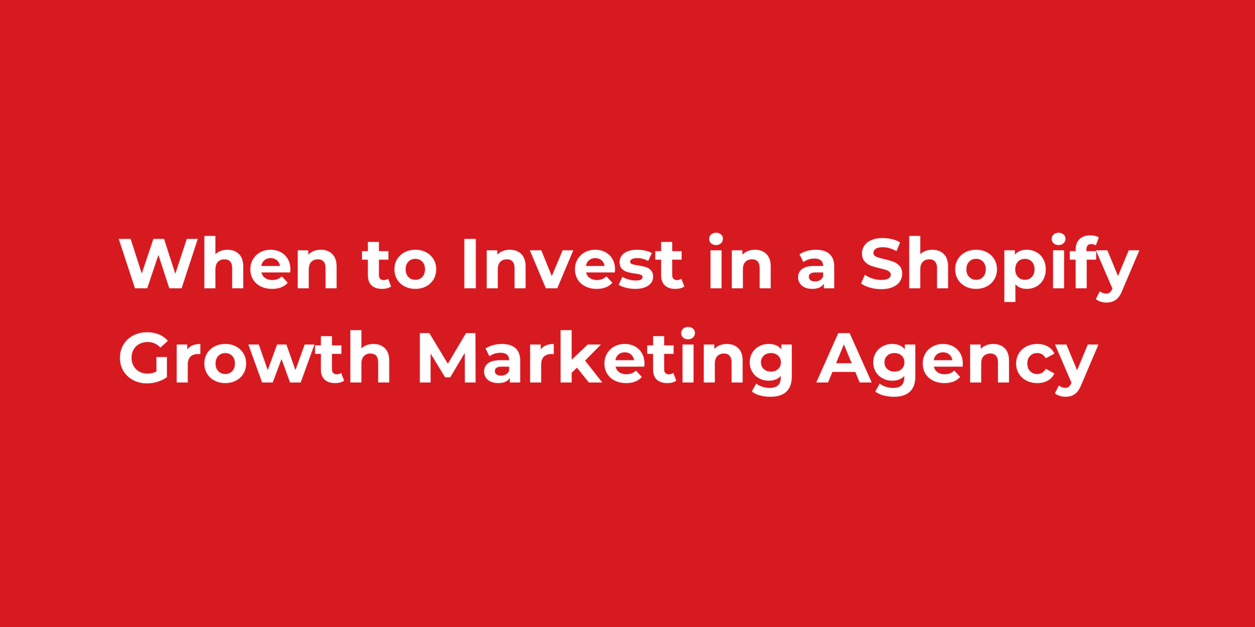 When to Invest in a Shopify Growth Marketing Agency