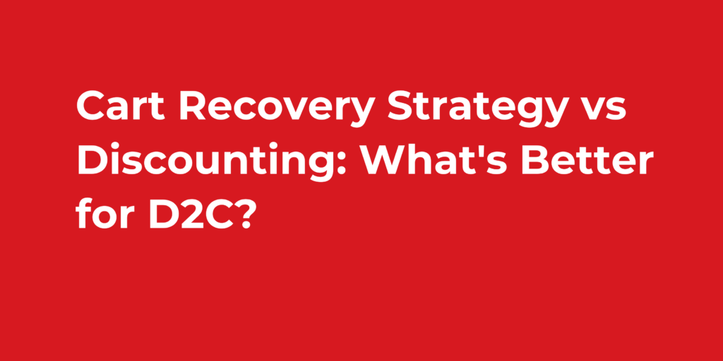 Cart Recovery Strategy vs Discounting: What's Better for D2C?