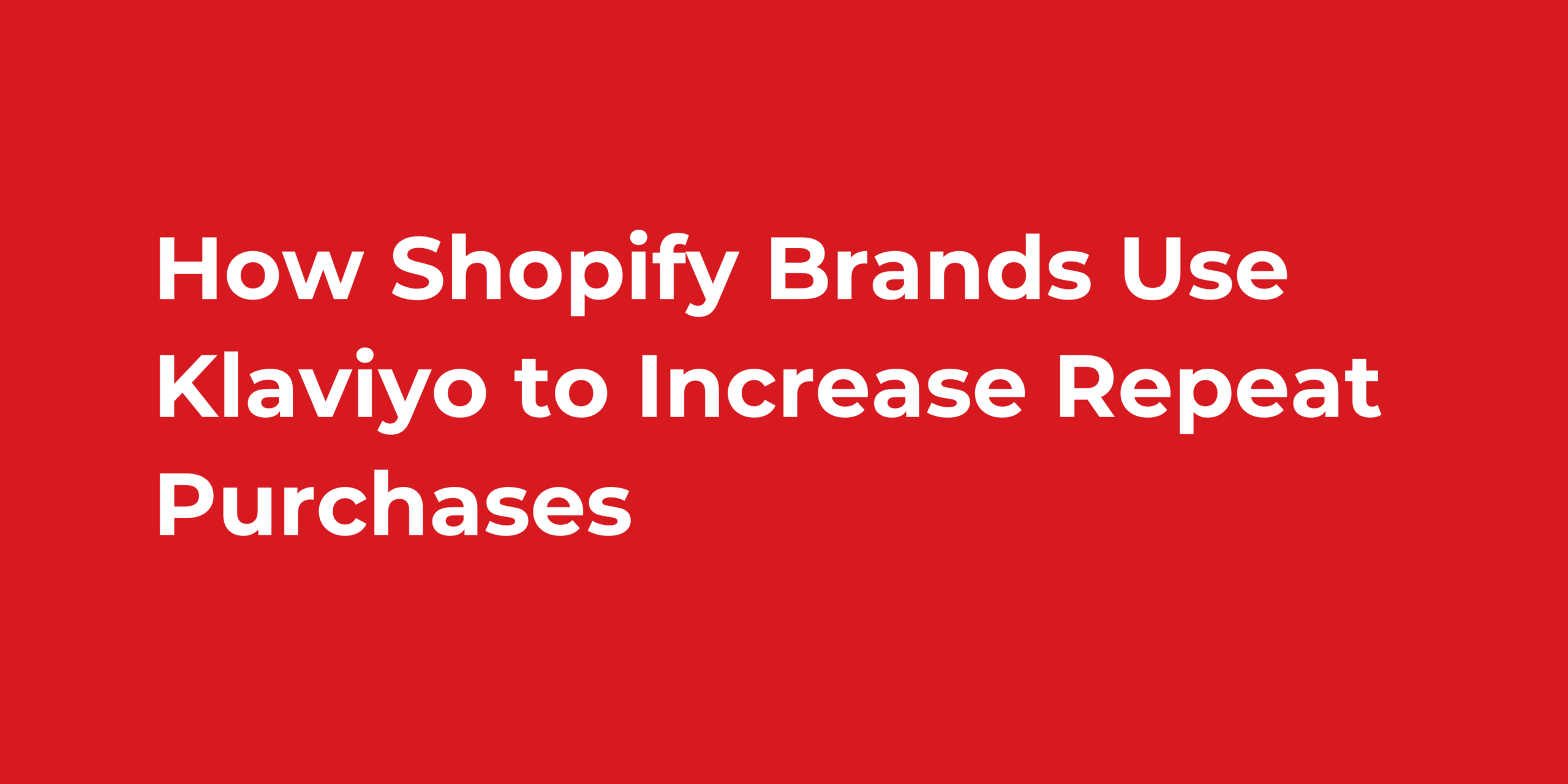 How Shopify Brands Use Klaviyo to Increase Repeat Purchases