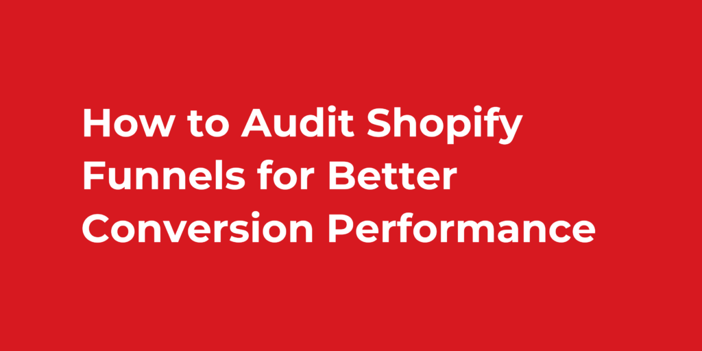 How to Audit Shopify Funnels for Better Conversion Performance