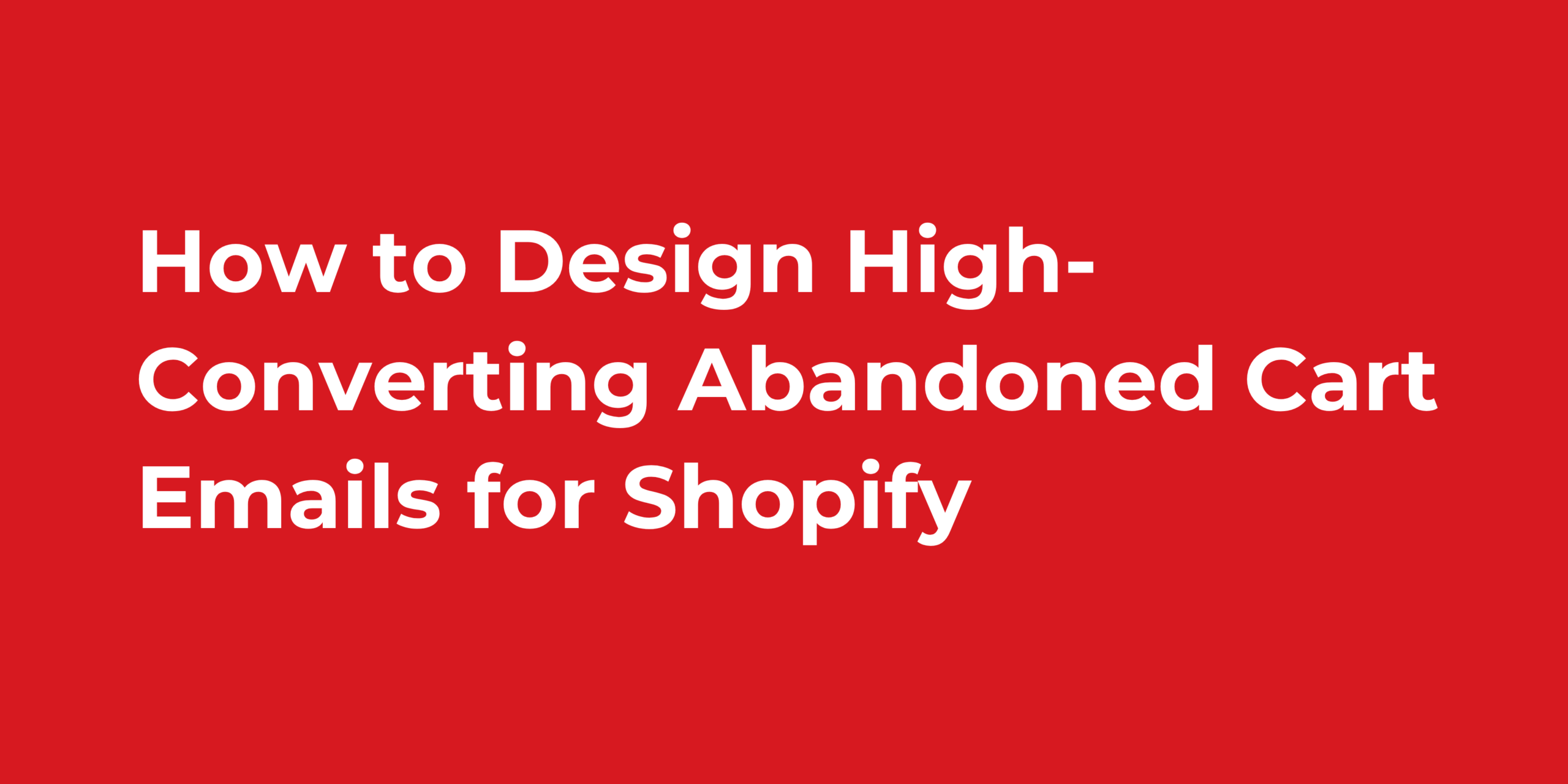 How to Design High-Converting Abandoned Cart Emails for Shopify