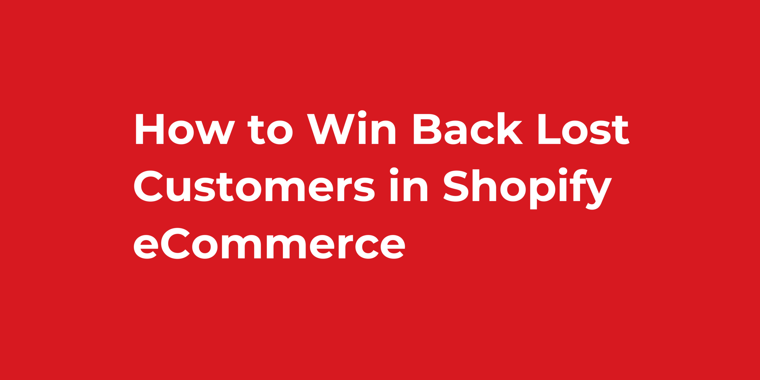 How to Win Back Lost Customers in Shopify eCommerce