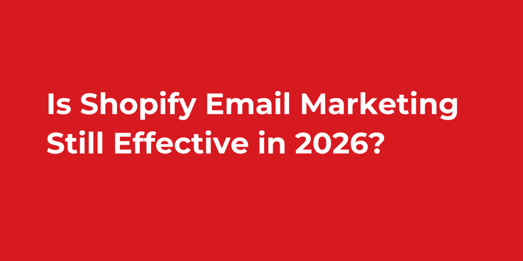 Is Shopify Email Marketing Still Effective in 2026?