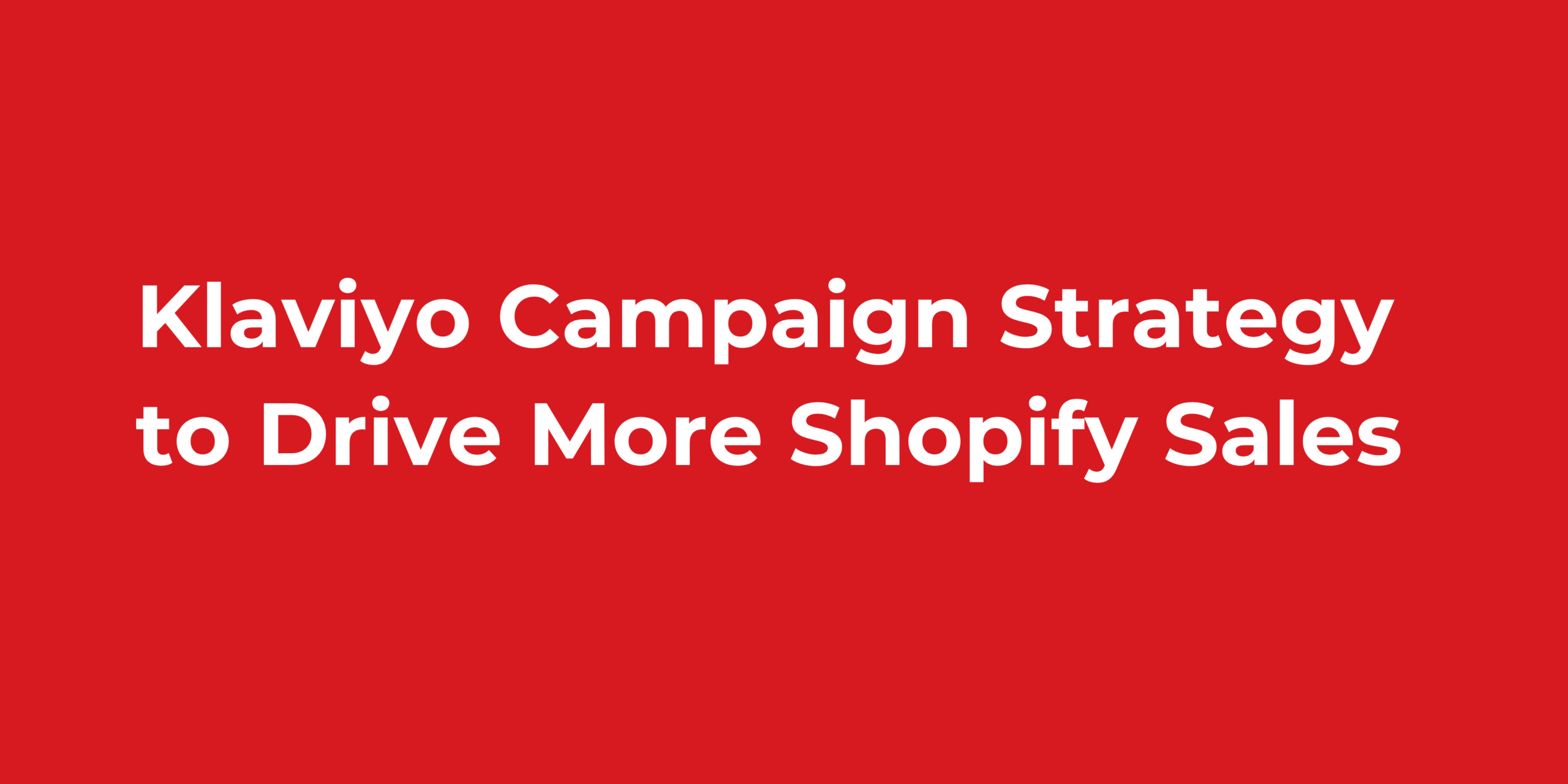 Klaviyo Campaign Strategy to Drive More Shopify Sales
