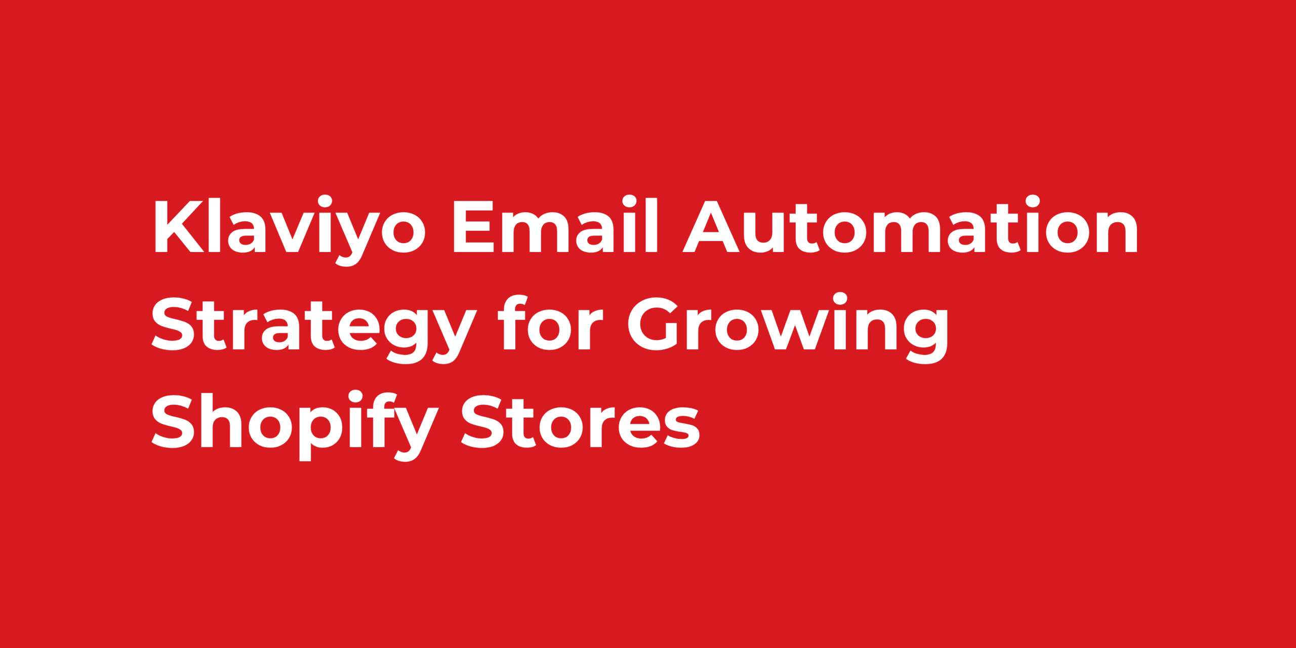Klaviyo Email Automation Strategy for Growing Shopify Stores