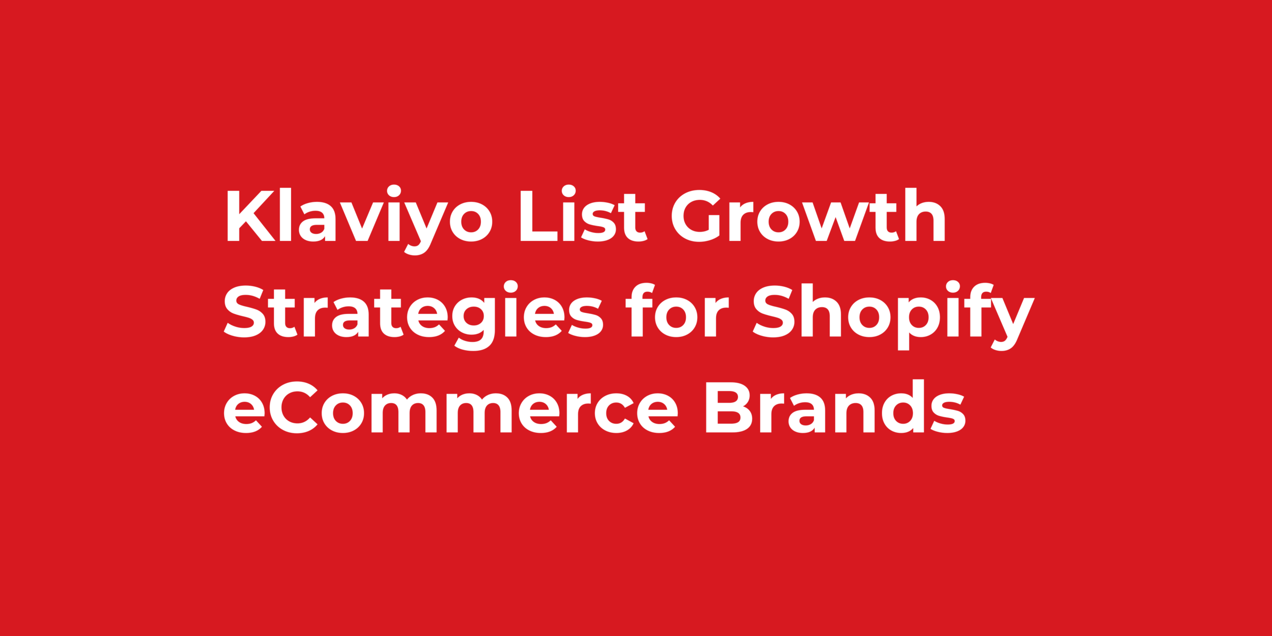 Klaviyo List Growth Strategies for Shopify eCommerce Brands